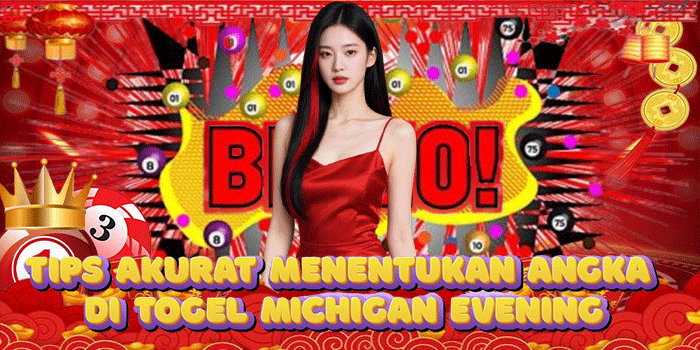 Tips Akurat Menentukan Angka di Togel Michigan Evening