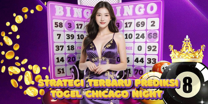 Strategi Terbaru Prediksi Togel Chicago Night